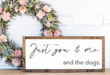 Load image into Gallery viewer, Just You & Me And The Dogs Wood Sign
