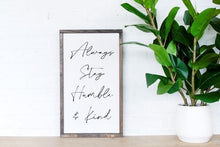 Load image into Gallery viewer, Always Stay Humble and Kind - Handmade Painted Wood Sign for Rustic Home Decor
